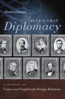 Blue and Gray Diplomacy: A History of Union and Confederate Foreign Relations (The Littlefield History of the Civil War Era) 0807833495 Book Cover