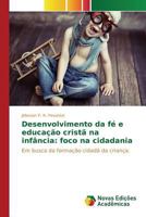 Desenvolvimento da fé e educação cristã na infância: foco na cidadania: Em busca da formação cidadã da criança 3841708544 Book Cover