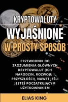 Kryptowaluty Wyjaśnione w prosty sposób: Przewodnik do zrozumienia glównych kryptowalut, nawet jeśli jesteś początkujący B0BQ1Q5KYV Book Cover