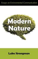 Modern Nature: Essays on Environmental Communication 1612331157 Book Cover