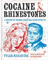 Cocaine and Rhinestones: A History of George Jones and Tammy Wynette 1668015188 Book Cover