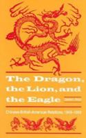 The Dragon, the Lion, and the Eagle: Chinese-British-American Relations, 1949-1958 0873384903 Book Cover