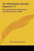 The Philadelphia Monthly Magazine V1: Devoted To General Literature And The Fine Arts 1165610434 Book Cover