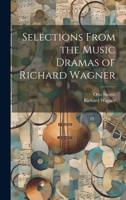 Selections From the Music Dramas of Richard Wagner 1022055933 Book Cover