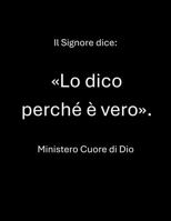 Il Signore dice: Lo dico perché è vero (Italian Edition) 1970785349 Book Cover