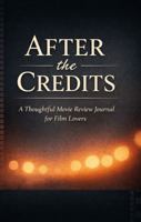 After the Credits: A Thoughtful Movie Review Journal for Film Lovers: Track, Rate, and Remember What You Watch 1970516372 Book Cover