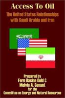 Access to Oil - The United States Relationships With Saudi Arabia and Iran 1410203883 Book Cover