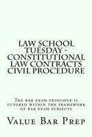 Law School Tuesday - Constitutional law Contracts Civil Procedure: The bar exam principle is tutored within the framework of bar exam subjects 1536876402 Book Cover