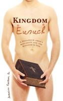 Kingdom Eunuch: A dialogue about sexuality and the kingdom of God 1460951808 Book Cover