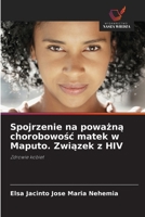 Spojrzenie na powazna chorobowosc matek w Maputo. Zwiazek z HIV 6209105041 Book Cover