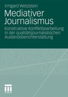 Mediativer Journalismus: Konstruktive Konfliktbearbeitung in Der Qualitatsjournalistischen Auslandsberichterstattung 3531183109 Book Cover