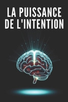 La Puissance de l'Intention: Comment l'intention peut transformer votre vie B0DXFJM8SN Book Cover