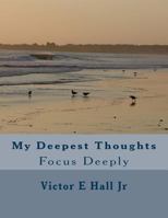 My Deepest Thoughts: Focus Deeply 1544779186 Book Cover