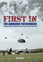 First in - The Airborne Pathfinders: A History of the 21st Independent Parachute Company, 1942-1946 1526781867 Book Cover