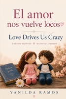 El amor nos vuelve locos: Love Drives Us Crazy: A Bilingual Novella B0H7JKK9K6 Book Cover