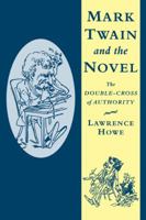 Mark Twain and the Novel: The Double-Cross of Authority (Cambridge Studies in American Literature and Culture) 0521107628 Book Cover