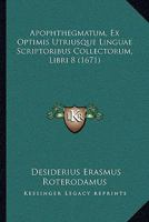 Apophthegmatum, Ex Optimis Utriusque Linguae Scriptoribus Collectorum, Libri 8 1104721716 Book Cover