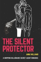 The Silent Protector: A Gripping Billionaire Secret Agent Romance B0FCMPMR3X Book Cover