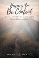 Happy to Be Content: A Cross-Cultural Journey of Faith Seeking Purpose, Passion, and Peace 1098043561 Book Cover