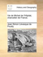 Vie de Michel de l'H�pital, Chancelier de France (Classic Reprint) 117243994X Book Cover