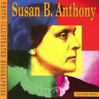 Susan B. Anthony: A Photo-illustrated Biography (Photo Illustrated Biographies) 1560657502 Book Cover