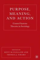 Purpose, Meaning, and Action: Control Systems Theories in Sociology 1403967989 Book Cover