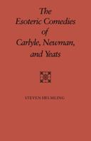 The Esoteric Comedies of Carlyle, Newman, and Yeats 0521109698 Book Cover