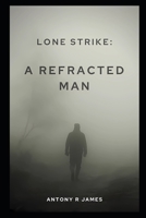 Lone Strike: A Refracted Man B0CGL4KF3F Book Cover