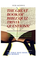 THE GREAT BOOK OF BIBLE QUIZ TRIVIA QUESTIONS!: Old testament quiz, New testament quiz, General bible quiz B08H6RVTDJ Book Cover