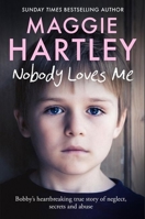 Nobody Loves Me: Bobby’s true story of neglect, secrets and abuse 1399606603 Book Cover