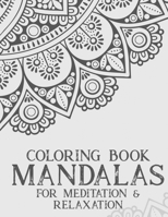 Coloring Book Mandalas For Meditation & Relaxation: Stress Relieving Coloring Book Of Mandalas, Illustrations And Intricate Designs To Color B08HGRZPH4 Book Cover
