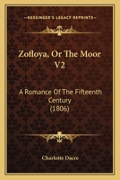 Zofloya, Or The Moor V2: A Romance Of The Fifteenth Century 112005656X Book Cover