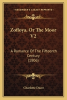 Zofloya, Or The Moor V2: A Romance Of The Fifteenth Century 1166311252 Book Cover