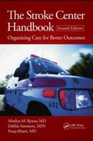 The Stroke Center Handbook: Organizing Care for Better Outcomes, Second Edition 1482214784 Book Cover