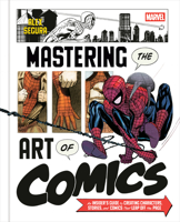Marvel's Mastering the Art of Comics: An Insider's Guide to Creating Characters, Stories, and Comics That Leap Off the Page 1984860186 Book Cover