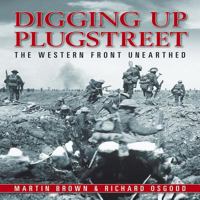 Digging Up Plugstreet: The Archaeology of a Great War Battlefield 1844255425 Book Cover