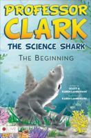 Professor Clark: The Science Shark: The Beginning 1620240734 Book Cover