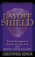 Layoffshield: Proven Strategies to Avoid the Cut List and Boost Your Salary 1425951481 Book Cover