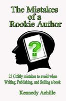 The Mistakes of A Rookie Author: 25 Costly Mistakes to Avoid when Writing, Publishing, and Selling a Book 1463748914 Book Cover