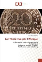 La France vue par l’Afrique: 18 discours et contre-discours sur la Françafrique Préface de Bernard B. DADIEPostface de Ludovic Lado, Sj 6202536993 Book Cover