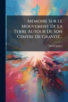 Mémoire Sur Le Mouvement De La Terre Autour De Son Centre De Gravité... 1274635292 Book Cover