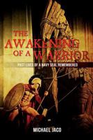 The Awakening of a Warrior: Past Lives of a Navy SEAL Remembered 1497521262 Book Cover