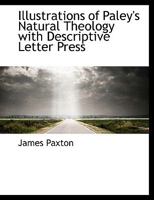 Illustrations Of Paley's Natural Theology: With Descriptive Letter Press 1437034764 Book Cover