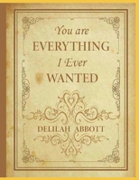 You Are Everything I Ever Wanted: A Poem Collection For Romantic Souls B09TNF567W Book Cover