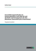 Konsolidierungsmethoden im Konzernabschluss nach HGB, IAS und US-GAAP und Konsequenzen für den Bilanzleser 3638638375 Book Cover