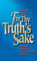 For thy truth's sake: A doctrinal history of the Protestant Reformed Churches 0916206610 Book Cover