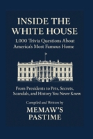 Inside the White House 1,000 Trivia Questions About America’s Most Famous Home B0FWZ6WCV4 Book Cover