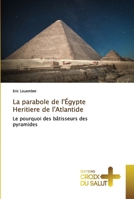 La parabole de l'Égypte Heritiere de l'Atlantide: Le pourquoi des bâtisseurs des pyramides 6137373517 Book Cover