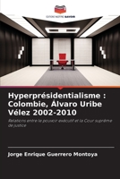 Hyperprésidentialisme : Colombie, Álvaro Uribe Vélez 2002-2010: Relations entre le pouvoir exécutif et la Cour suprême de justice 6206314197 Book Cover