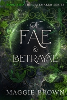 Of Fae & Betrayal: Book 2: The Gatemaker Series B0CFZ8BGTR Book Cover